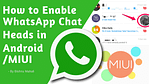 How to Enable Chat Heads for WhatsApp in any Android/MIUI Phone?